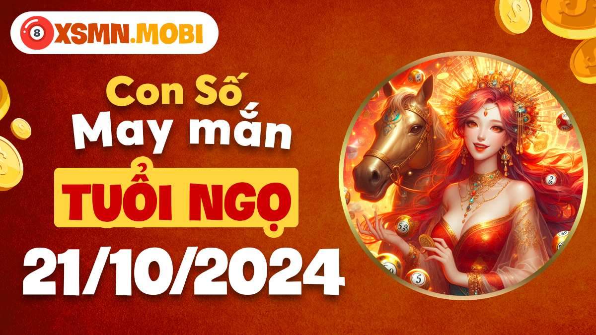 Ngày 21/10/2024, con số nào sẽ mang lại may mắn cho tuổi Ngọ?