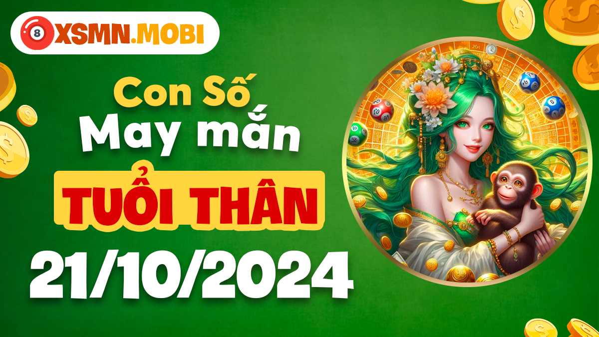 Khám phá ngay con số tài lộc cho tuổi Thân vào ngày 21/10/2024