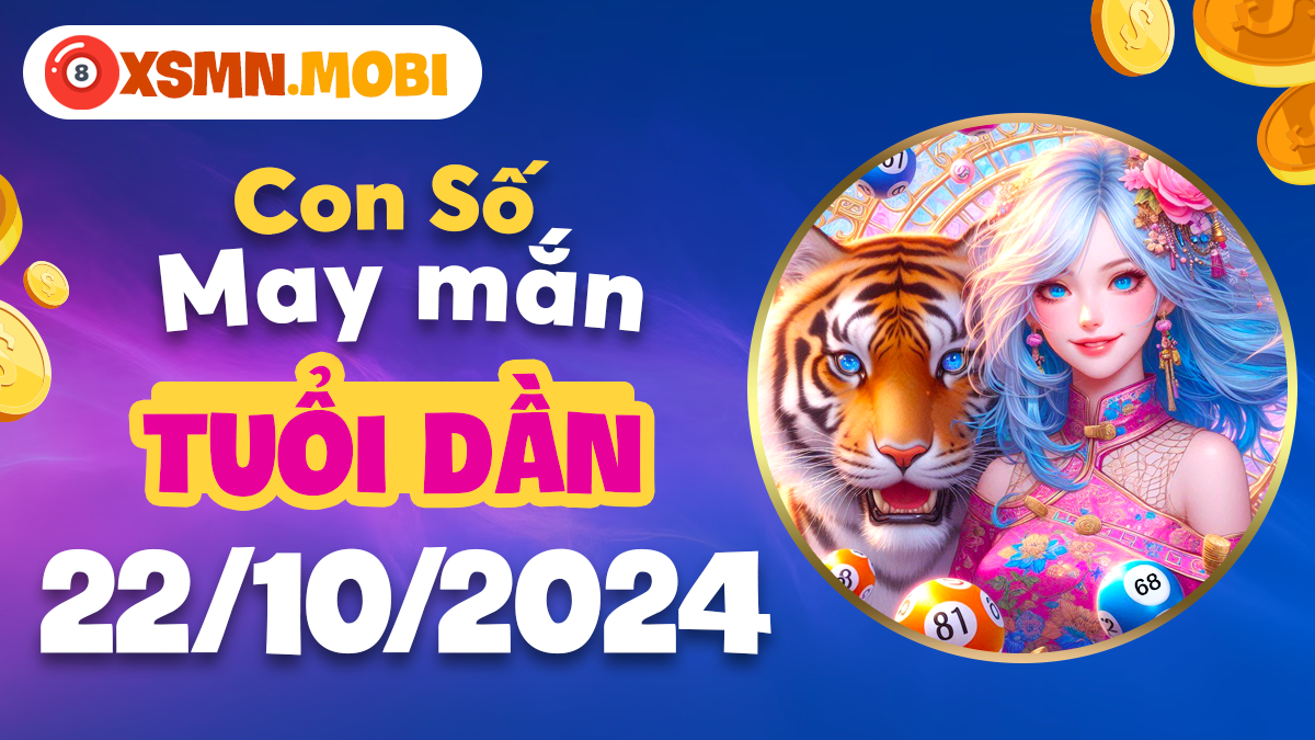 Con số may mắn nào đang chờ đón tuổi Dần hôm nay 22/10