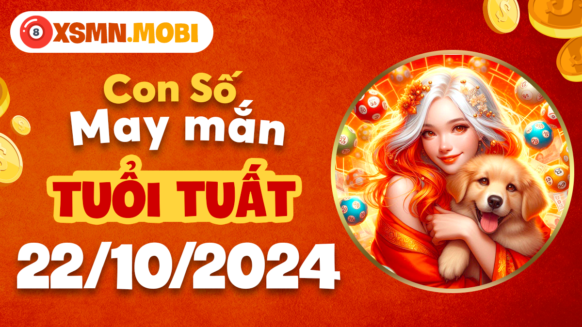 Con số bí ẩn nào mang về vận may cho tuổi Tuất hôm nay 22/10?