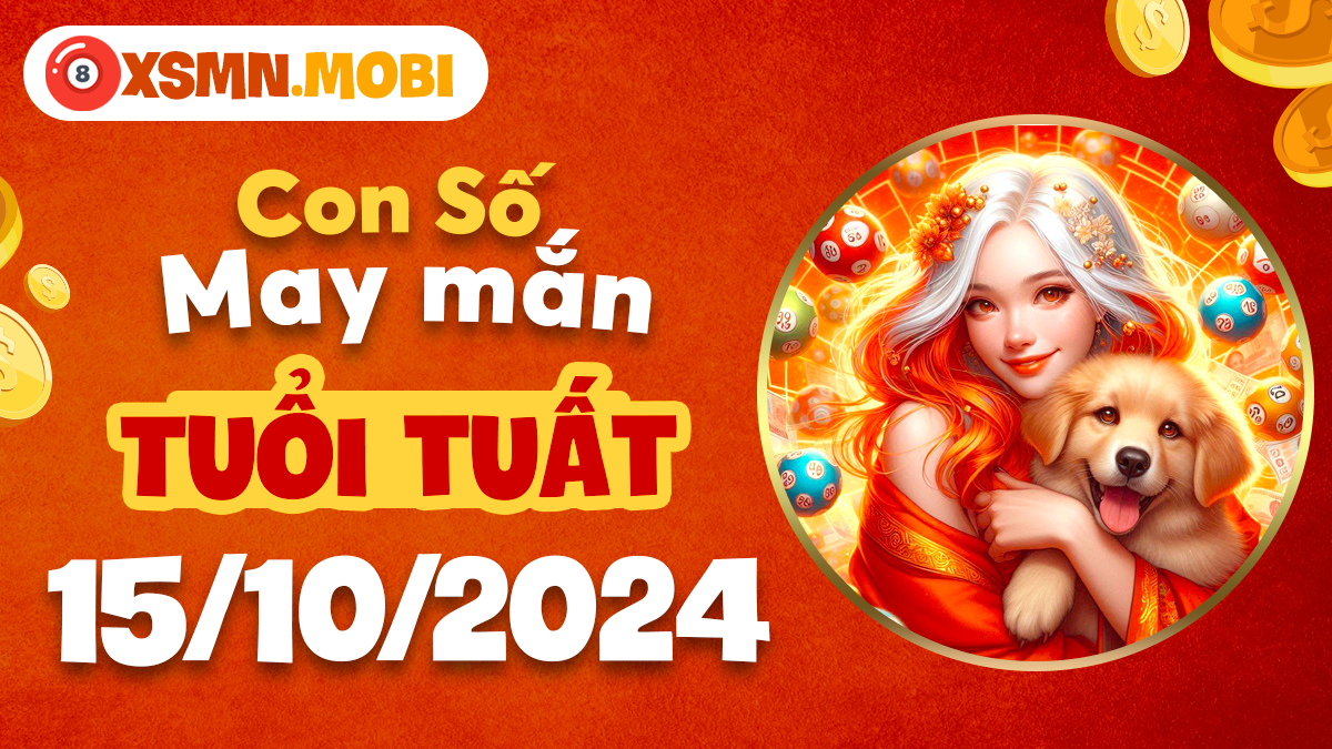 Những con số đẹp cho tuổi Tuất vào ngày 15/10/2024