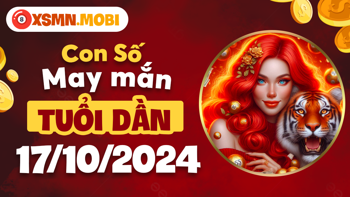 Số đẹp hôm nay cho tuổi Dần ngày 17/10/2024