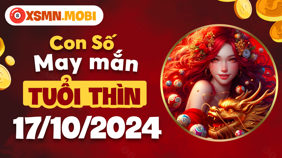 Số đẹp tài lộc dành cho tuổi Thìn ngày 17/10/2024