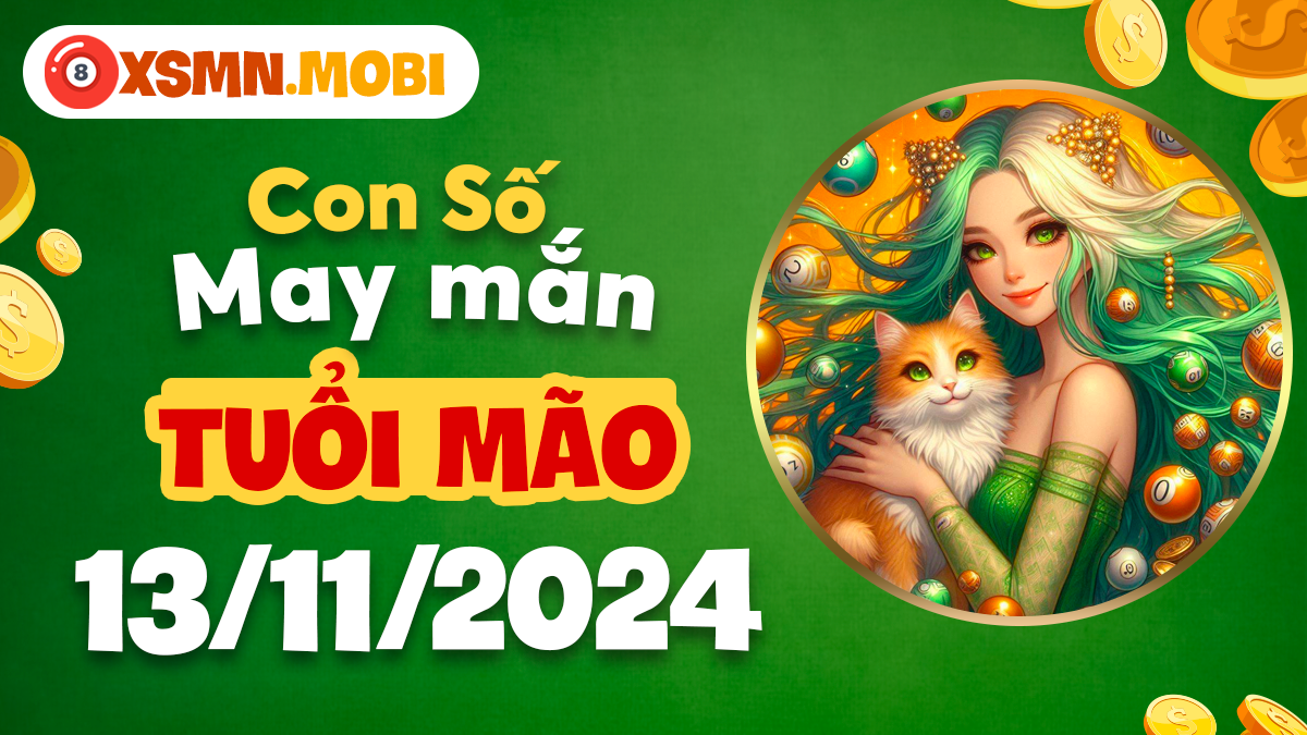 Ngày 13/11: số may mắn giúp tuổi Mão xua tan nỗi lo!